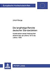 Die langfristige Rendite deutscher Standardaktien: Konstruktion eines historischen Aktienindex ab Ultimo 1870 bis Ultimo 1959 (Paperback)