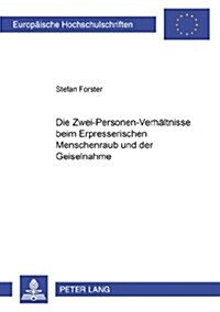 Die Zwei-Personen-Verhaeltnisse Beim Erpresserischen Menschenraub Und Der Geiselnahme (Paperback)