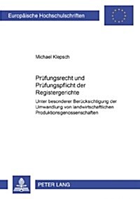 Pruefungsrecht Und Pruefungspflicht Der Registergerichte: Unter Besonderer Beruecksichtigung Der Umwandlung Von Landwirtschaftlichen Produktionsgenoss (Paperback)