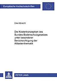 Die Kostenkonzeption Des Bundes-Bodenschutzgesetzes Unter Besonderer Beruecksichtigung Der Altlastenthematik (Paperback)