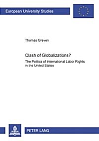 Clash of Globalizations?: The Politics of International Labor Rights in the United States (Paperback)