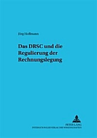 Das Drsc Und Die Regulierung Der Rechnungslegung: Eine Oekonomische Analyse (Paperback)