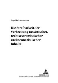 Die Strafbarkeit Der Verbreitung Rassistischer, Rechtsextremistischer Und Neonazistischer Inhalte: Unter Besonderer Beruecksichtigung Der Verbreitung (Paperback)