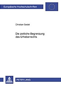 Die Zeitliche Begrenzung Des Urheberrechts (Paperback)