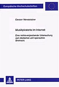 Musikpiraterie Im Internet: Eine Rechtsvergleichende Untersuchung Zum Deutschen Und Spanischen Strafrecht (Paperback)