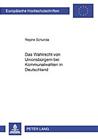 Das Wahlrecht Von Unionsbuergern Bei Kommunalwahlen in Deutschland (Paperback)