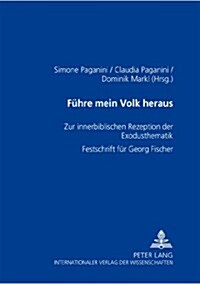 Fuehre Mein Volk Heraus: Zur Innerbiblischen Rezeption Der Exodusthematik- Festschrift Fuer Georg Fischer (Hardcover)