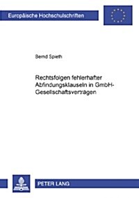 Die Rechtsfolgen Fehlerhafter Abfindungsklauseln in Gmbh-Gesellschaftsvertraegen (Paperback)