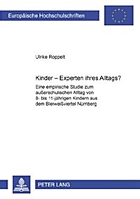 Kinder - Experten Ihres Alltags?: Eine Empirische Studie Zum Au?rschulischen Alltag Von 8- Bis 11-Jaehrigen Kindern Aus Dem Bleiwei?iertel, Nuernber (Paperback)