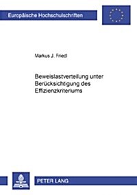 Beweislastverteilung Unter Beruecksichtigung Des Effizienzkriteriums (Paperback)