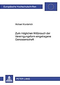 Zum Moeglichen Mi?rauch Der Vereinigungsform 첚ingetragene Genossenschaft? (Paperback)