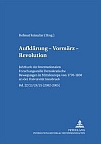 Aufklaerung - Vormaerz - Revolution: Jahrbuch Der 첟nternationalen Forschungsstelle Demokratische Bewegungen in Mitteleuropa Von 1770-1850?an Der Uni (Paperback)