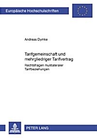 Tarifgemeinschaft Und Mehrgliedriger Tarifvertrag: Rechtsfragen Multilateraler Tarifbeziehungen (Paperback)