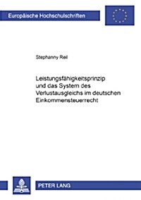 Leistungs- Und Verlustfaehigkeit: Das Leistungsfaehigkeitsprinzip Und Das System Des Verlustausgleichs Im Deutschen Einkommensteuerrecht (Paperback)
