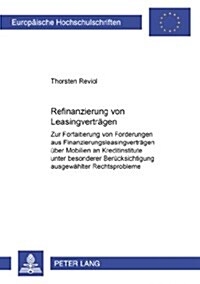 Refinanzierung Von Leasingvertraegen: Zur Forfaitierung Von Forderungen Aus Finanzierungsleasingvertraegen Ueber Mobilien an Kreditinstitute Unter Bes (Paperback)