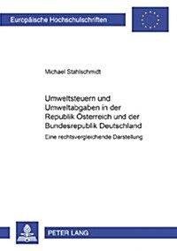 Umweltsteuern Und Umweltabgaben in Der Republik Oesterreich Und Der Bundesrepublik Deutschland: Eine Rechtsvergleichende Darstellung (Paperback)