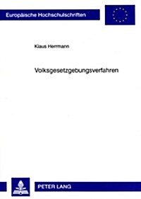 Volksgesetzgebungsverfahren: Verfassungstheoretische Untersuchung Der Rechtsstellung Der Stimmberechtigten Sowie Der Zustaendigkeiten Der Abstimmun (Paperback)