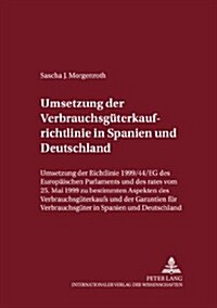 Umsetzung Der Verbrauchsgueterkaufrichtlinie in Spanien Und Deutschland: Umsetzung Der Richtlinie 1999/44/Eg Des Europaeischen Parlaments Und Des Rate (Paperback)