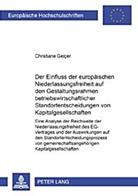 Der Einfluss Der Europaeischen Niederlassungsfreiheit Auf Den Gestaltungsrahmen Betriebswirtschaftlicher Standortentscheidungen Von Kapitalgesellschaf (Paperback)