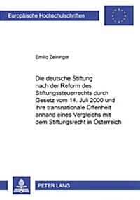 Die Deutsche Stiftung Nach Der Reform Des Stiftungssteuerrechts Durch Gesetz Vom 14. Juli 2000 Und Ihre Transnationale Offenheit Anhand Eines Vergleic (Paperback)