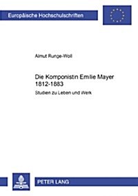 Die Komponistin Emilie Mayer (1812-1883): Studien zu Leben und Werk (Paperback)