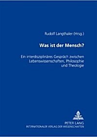 Was Ist Der Mensch?: Ein Interdisziplinaeres Gespraech Zwischen Lebenswissenschaften, Philosophie Und Theologie- Ein Wiener Symposium (Paperback)