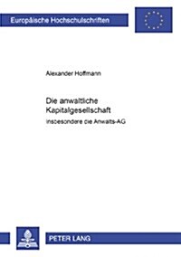 Die Anwaltliche Kapitalgesellschaft -: Insbesondere Die Anwalts-AG (Paperback)