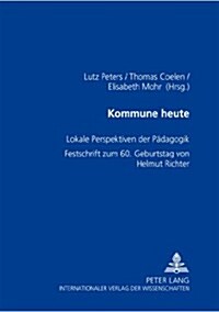 Kommune heute: Lokale Perspektiven der Paedagogik- Festschrift zum 60. Geburtstag von Helmut Richter (Paperback)