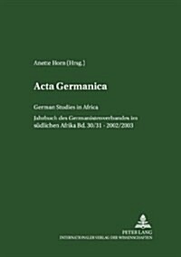 ACTA Germanica: German Studies in Africa- Jahrbuch Des Germanistenverbandes Im Suedlichen Afrika- Band 30/31 / 2002/2003 (Paperback)