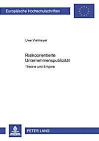 Risikoorientierte Unternehmenspublizitaet: Theorie Und Empirie (Paperback)