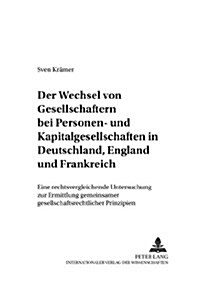 Der Wechsel Von Gesellschaftern Bei Personen- Und Kapitalgesellschaften in Deutschland, England Und Frankreich: Eine Rechtsvergleichende Untersuchung (Paperback)