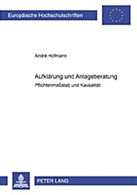 Aufklaerung Und Anlageberatung: Pflichtenma?tab Und Kausalitaet (Paperback)