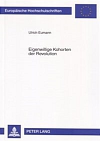 Eigenwillige Kohorten der Revolution: Zur regionalen Sozialgeschichte des Kommunismus in der Weimarer Republik (Paperback)