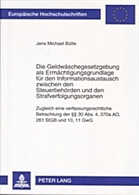 Die Geldwaeschegesetzgebung als Ermaechtigungsgrundlage fuer den Informationsaustausch zwischen den Steuerbehoerden und den Strafverfolgungsorganen: Z (Paperback)