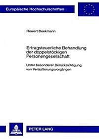 Ertragsteuerliche Behandlung Der Doppelstoeckigen Personengesellschaft: Unter Besonderer Beruecksichtigung Von Veraeu?rungsvorgaengen (Paperback)