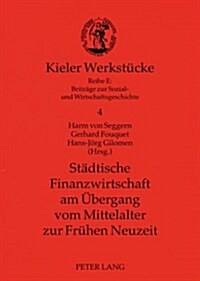 Staedtische Finanzwirtschaft Am Uebergang Vom Mittelalter Zur Fruehen Neuzeit (Paperback)