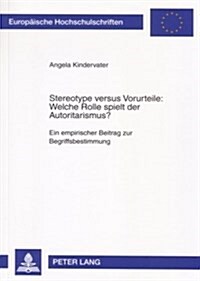 Stereotype Versus Vorurteile: Welche Rolle Spielt Der Autoritarismus?: Ein Empirischer Beitrag Zur Begriffsbestimmung (Paperback)