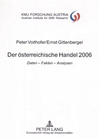 Der Oesterreichische Handel 2006: Daten - Fakten - Analysen- Wissenschaftliche Mitarbeit: Karin Gavac, Kerstin Hoelzl, Sigrid Kremser, Andrea Widhalm- (Paperback)