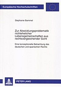 Zur Abwicklungsproblematik Nichtehelicher Lebensgemeinschaften Aus Rechtsvergleichender Sicht: Eine Konzeptionelle Betrachtung Des Deutschen Und Spani (Paperback)