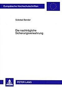 Die Nachtraegliche Sicherungsverwahrung (Paperback)