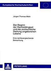 Der Beginn Der Rechtsfaehigkeit Und Die Zivilrechtliche Stellung Ungeborenen Lebens: Eine Rechtsvergleichende Betrachtung (Paperback)