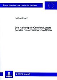 Die Haftung Fuer Comfort Letters Bei Der Neuemission Von Aktien (Paperback)