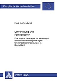 Umverteilung Und Familienpolitik: Eine Empirische Analyse Der Verteilungs- Und Umverteilungswirkungen Familienpolitischer Leistungen in Deutschland (Paperback)