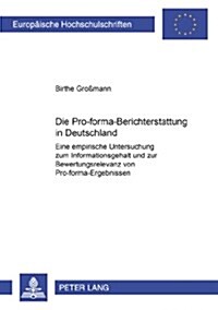 Die Pro-Forma-Berichterstattung in Deutschland: Eine Empirische Untersuchung Zum Informationsgehalt Und Zur Bewertungsrelevanz Von Pro-Forma-Ergebniss (Paperback)