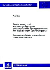 Besteuerung Und Rechnungslegung Der Auslaendischen Kapitalgesellschaft Mit Inlaendischem Verwaltungssitz: Dargestellt Am Beispiel Einer Englischen Pri (Paperback)