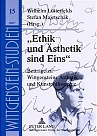 첚thik Und Aesthetik Sind Eins? Beitraege Zu Wittgensteins Aesthetik Und Kunstphilosophie (Paperback)