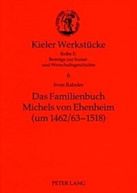 Das Familienbuch Michels Von Ehenheim (Um 1462/63-1518): Ein Niederadliges Selbstzeugnis Des Spaeten Mittelalters- Edition, Kommentar, Untersuchung (Paperback)