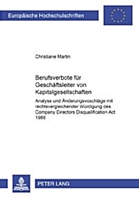 Berufsverbote Fuer Geschaeftsleiter Von Kapitalgesellschaften: Analyse Und Aenderungsvorschlaege Mit Rechtsvergleichender Wuerdigung Des Company Direc (Paperback)