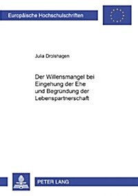 Der Willensmangel Bei Eingehung Der Ehe Und Begruendung Der Lebenspartnerschaft (Paperback)