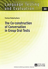 The Co-Construction of Conversation in Group Oral Tests (Hardcover)